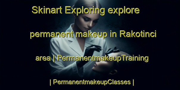 Skinart Exploring explore permanent makeup in Rakotinci area | PermanentmakeupTraining | PermanentmakeupClasses | SkinartTraining-Macedonia